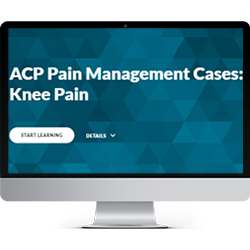 ACP Pain Management Cases: Knee Pain