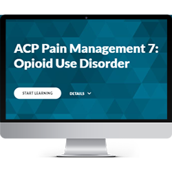 ACP Pain Management 7: Opioid Use Disorder